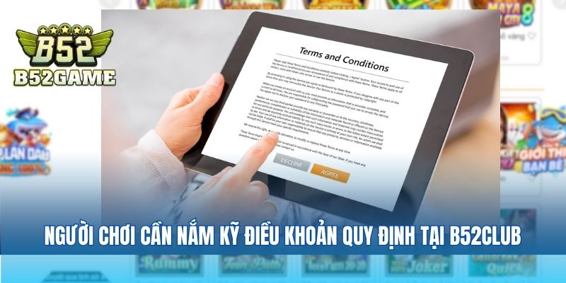 Người chơi cần nắm kỹ các điều khoản quy định tại cổng game B52club