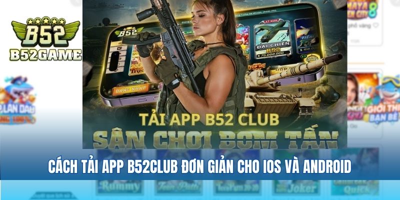 Cách tải app B52club đơn giản cho iOS và Android
