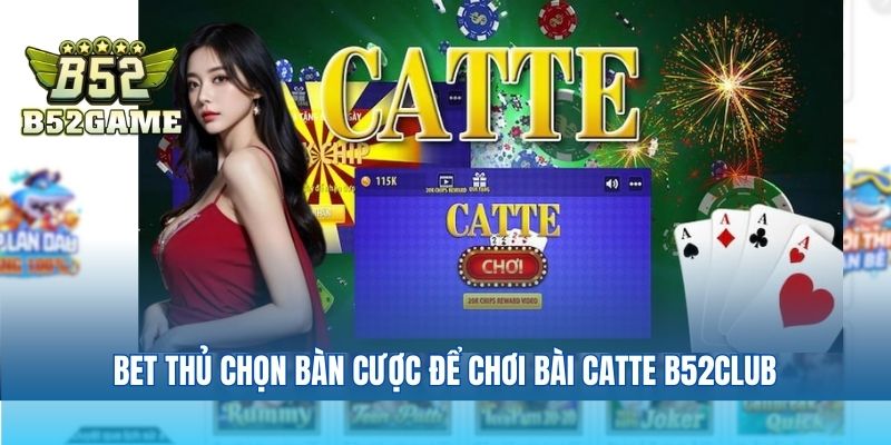 Bet thủ chọn bàn cược để chơi bài catte B52club