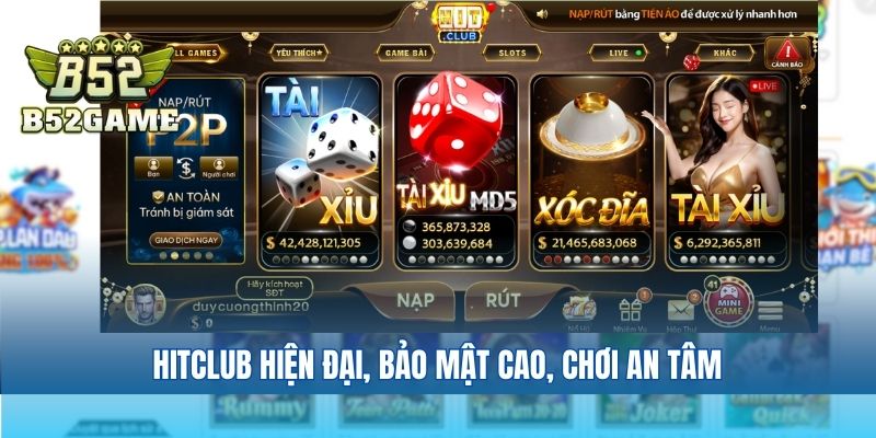 Hitclub hiện đại, bảo mật cao, chơi an tâm